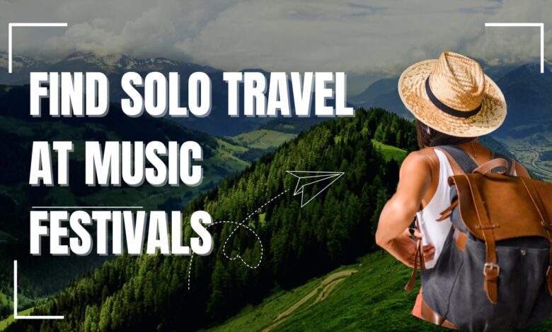 find Solo Travel at Music Festivals